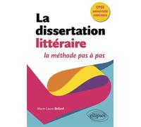 La dissertation littéraire, la méthode pas à pas CPGE, université, concours. - Marie-Laure Bellard - Ellipses - broché - Manuel