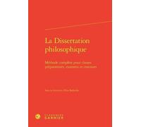La Dissertation Philosophique - Méthode Complète Pour Classes Préparatoires, Examens Et Concours