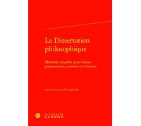 La Dissertation philosophique: Méthode complète pour classes préparatoires, examens et concours