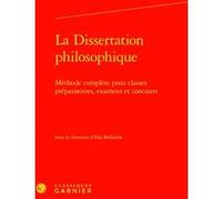 La Dissertation philosophique: Méthode complète pour classes préparatoires, examens et concours