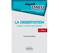 La dissertation : rédiger un texte argumentatif - 2e édition DAEU A et B - Christian Battaglia - Ellipses - broché - Scolaire / Universitaire