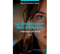 La dissociation des éléments L’héritage de Terre - Marie-Christine Doux - Les Impliqués - broché - Essai