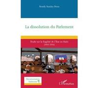 La dissolution du Parlement Étude sur la fragilité de l’État en Haïti (1843-2016) - Roudy Stanley Penn - L'harmattan - broché - Etude
