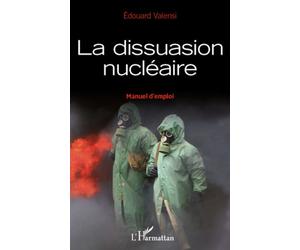 La dissuasion nu ire Manuel d'emploi - Edouard Valensi - L'harmattan - broché - Essai