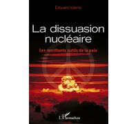 La dissuasion nu ire Les terrifiants outils de la paix - Edouard Valensi - L'harmattan - broché - Essai