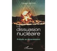 La dissuasion nu ire Prélude au désarmement - Edouard Valensi - L'harmattan - broché - Essai
