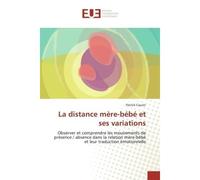 La distance mère-bébé et ses variations Observer et comprendre les mouvements de présence / absence dans la relation mère-bébé - Patrick Cauvin - Universitaires Europeennes - broché - Livre