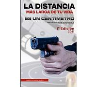 La Distancia Más Larga De Tu Vida Es Un Centímetro: Especificaciones Técnicas, Técnicas De Tiro Y Normas De Seguridad.