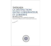 La distinction entre l'observateur et l'observé - Un classique de l'advaita vedanta Sankara (Auteur), José Le Roy (Auteur)