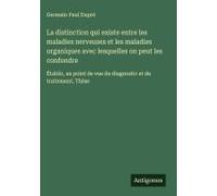 La Distinction Qui Existe Entre Les Maladies Nerveuses Et Les Maladies Organiques Avec Lesquelles On Peut Les Confondre