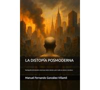 LA DISTOPÍA POSMODERNA: Radiografía del desastre social que todos sienten, pero nadie se atreve a nombrar.