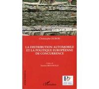 La distribution automobile et la politique européenne de concurrence Christophe Dubois (Auteur)