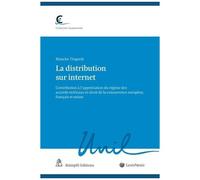 La Distribution Sur Internet - Contribution À L'appréciation Du Régime Des Accords Verticaux En Droit De La Concurrence Européen, Français Et Suisse