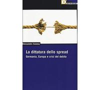 La dittatura dello spread. Germania, Europa e crisi del debito