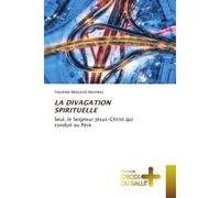 La divagation spirituelle Seul, le Seigneur Jésus-Christ qui conduit au Père - Timothée Mbalutshi Marthens - Croix Du Salut - Poche - Essai