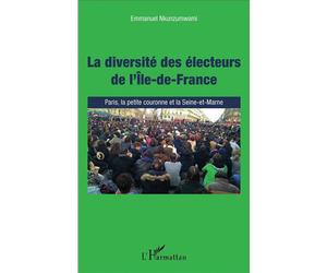 La diversité des électeurs de l'Île-de-France Paris, la petite couronne et la Seine-et-Marne - Emmanuel Nkunzumwami - L'harmattan - broché - Etude