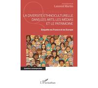 La diversité ethnoculturelle dans les arts, les médias et le patrimoine Enquête en France et en Europe - Laurent Martin - L'harmattan - broché - Essai