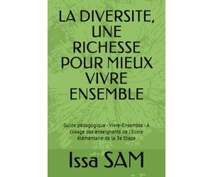 LA DIVERSITE, UNE RICHESSE POUR MIEUX VIVRE ENSEMBLE: Guide pédagogique - Vivre-Ensemble - A l'usage des enseignants de l'Ecole élémentaire de la 3e Etape