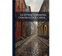 La Divina Commedia, Con Note Di P. Costa...