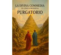 LA DIVINA COMMEDIA IN LINGUA MODERNA PURGATORIO: Versione in italiano moderno - Purgatorio