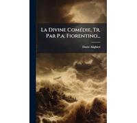 La Divine ComÃ(c)die, Tr. Par P.a. Fiorentino...