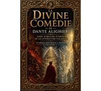 La Divine Comédie de Dante Alighieri : Chef-d’Œuvre Éternel de la Littérature Italienne et Voyage Monumental à Travers l’Enfer, le Purgatoire et le ... Spirituelle de Vérité, de Justice et de Salut