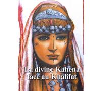 La Divine Kahena Face Au Kalifa - Suivi De Réflexions Sur Le Peuple Berbère