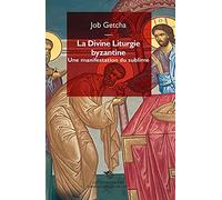 La Divine Liturgie Byzantine - Une Manifestation Du Sublime