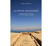 La divine machinerie: L'invention du temple au Moyen-Orient ancien