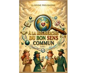 La divine philosophie: A la recherche du bon sens commun