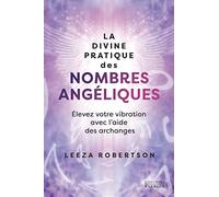 La divine pratique des nombres angéliques - Élevez votre vibration avec l'aide des archanges