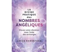 La divine pratique des nombres angéliques - Élevez votre vibration avec l'aide des archanges Leeza Robertson (Auteur), Marie-Noëlle Antolin (Traduction)