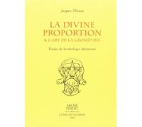 La Divine Proportion & l'Art de la Géométrie. Études de symbolique chrétienne - Jacques Thomas - Arche Edizioni - broché - Livre