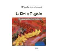 La Divine Tragédie - Libre Parcours Dans La Foi Chrétienne