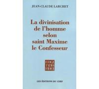 La Divinisation de l'homme selon saint Maxime le Confesseur