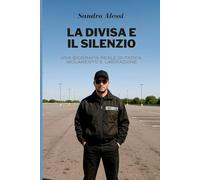 La divisa e il silenzio: Una biografia reale di fatica, isolamento e liberazione