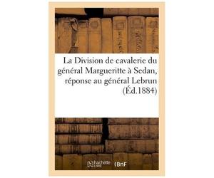 La Division De Cavalerie Du Général Margueritte À Sedan, Réponse Au Général Lebrun