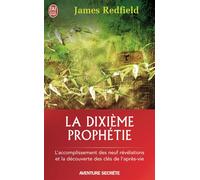 La dixième prophétie L'accomplissement des neuf révélations et la découverte des clés de l'après vie - James Redfield - J'ai Lu - Poche - Essai