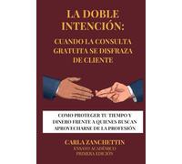 LA DOBLE INTENCIÓN: CUANDO LA CONSULTA GRATUITA SE DISFRAZA DE CLIENTE: COMO PROTEGER TU TIEMPO Y DINERO FRENTE A QUIENES BUSCAN APROVECHARSE DE LA PROFESIÓN