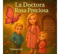 La Doctora Rosa Preciosa: Un cuento infantil sobre empatía, familia y la magia de ayudar a los demás
