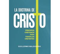 La Doctrina de Cristo: Principios Cristianos para Todos Los Creyentes