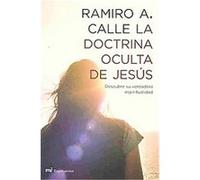 La doctrina oculta de Jesus/ The hidden doctrine of Jesus Ramiro A. Calle (Auteur)