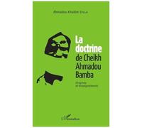 La doctrine du Cheikh Ahmadou Bamba Origines et enseignements - Ahmadou Khadim Sylla - L'harmattan - broché - Essai
