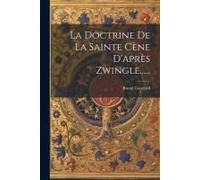 La Doctrine De La Sainte Cène D'après Zwingle......