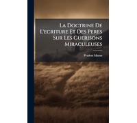 La Doctrine De L'ecriture Et Des Peres Sur Les Guerisons Miraculeuses