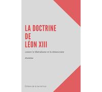 La doctrine de Léon XIII contre le libéralisme et la démocratie