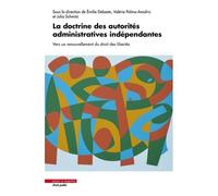 La Doctrine Des Autorités Administratives Indépendantes - Vers Un Renouvellement Du Droit Des Libertés