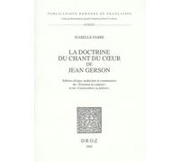 La Doctrine Du Chant Du Coeur De Jean Gerson - Edition Critique, Traduction Et Commentaire Du "Tractatus De Canticis" Et Du "Canticordum Au Pélerin