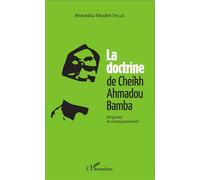 La doctrine du Cheikh Ahmadou Bamba Origines et enseignements - Ahmadou Khadim Sylla - L'harmattan - broché - Essai