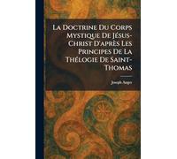 La Doctrine Du Corps Mystique De JeÌ sus-Christ D'après Les Principes De La TheÌ logie De Saint-Thomas